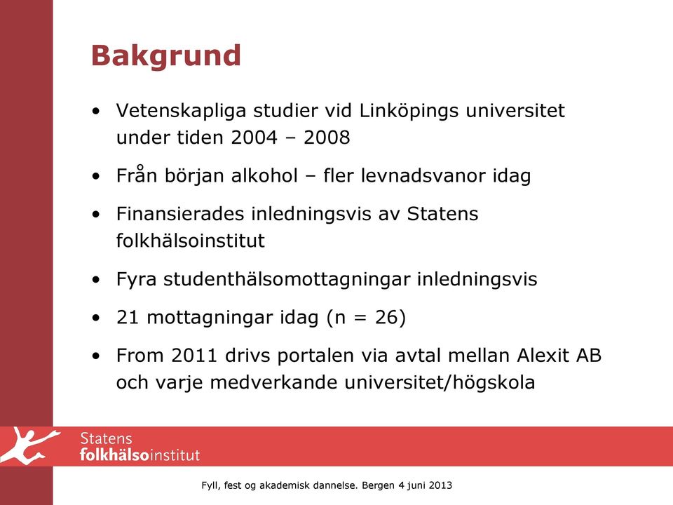 folkhälsoinstitut Fyra studenthälsomottagningar inledningsvis 21 mottagningar idag (n