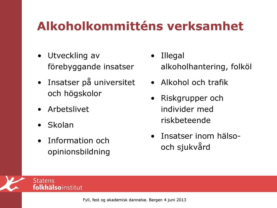 och opinionsbildning Illegal alkoholhantering, folköl Alkohol och