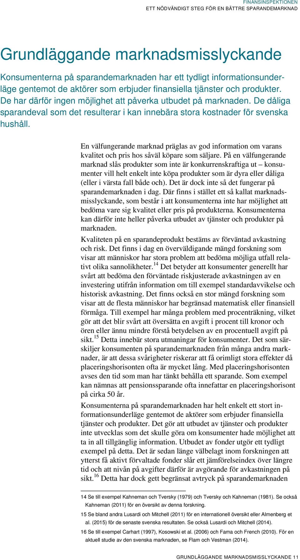 En välfungerande marknad präglas av god information om varans kvalitet och pris hos såväl köpare som säljare.