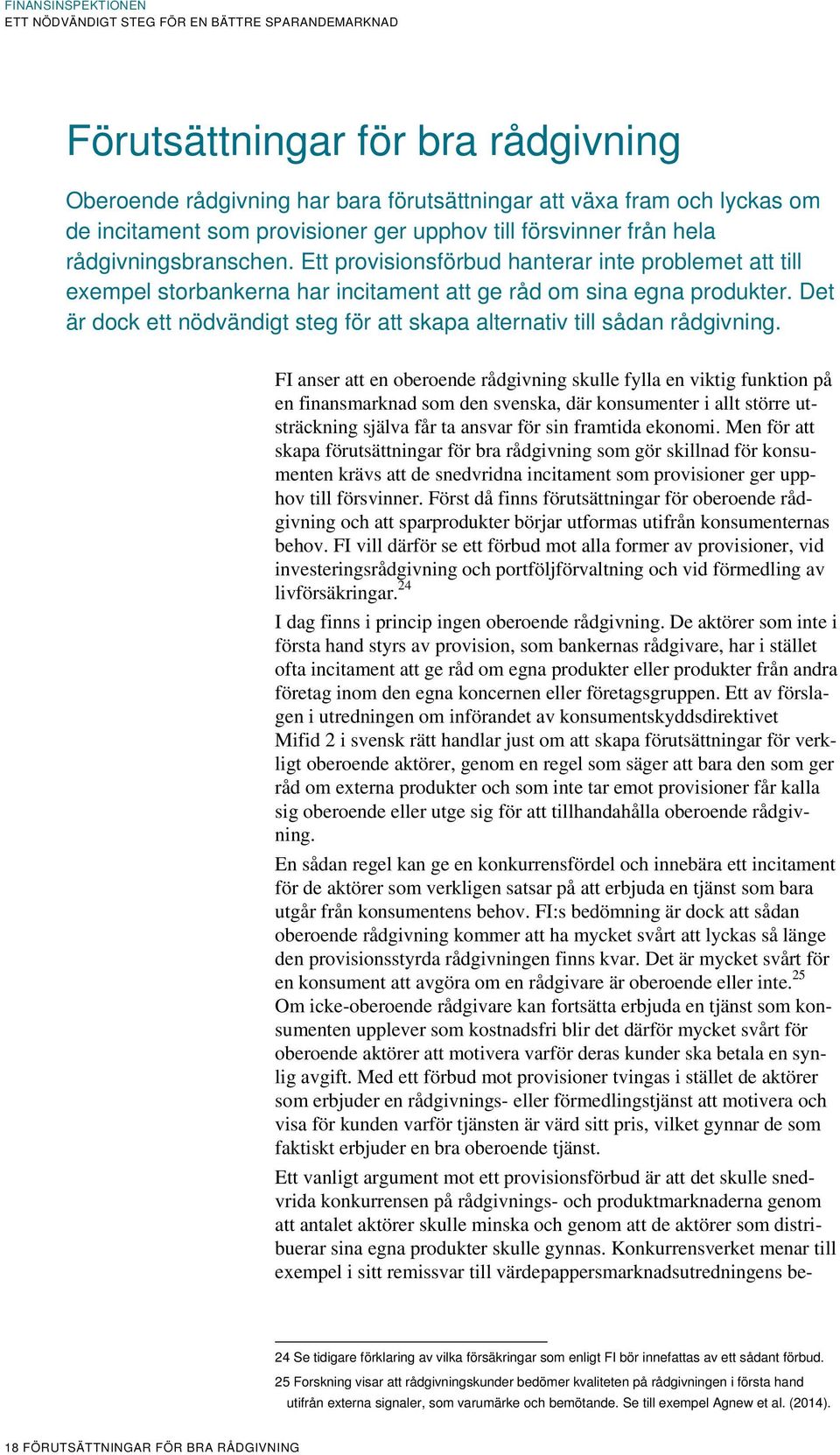 Det är dock ett nödvändigt steg för att skapa alternativ till sådan rådgivning.