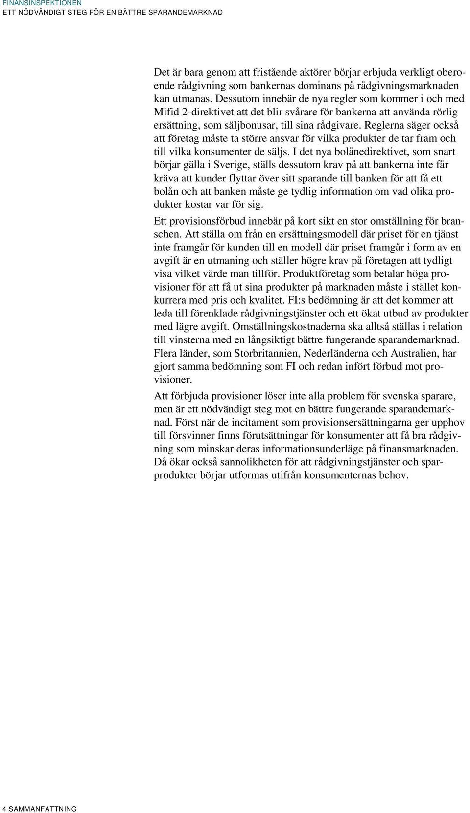 Reglerna säger också att företag måste ta större ansvar för vilka produkter de tar fram och till vilka konsumenter de säljs.