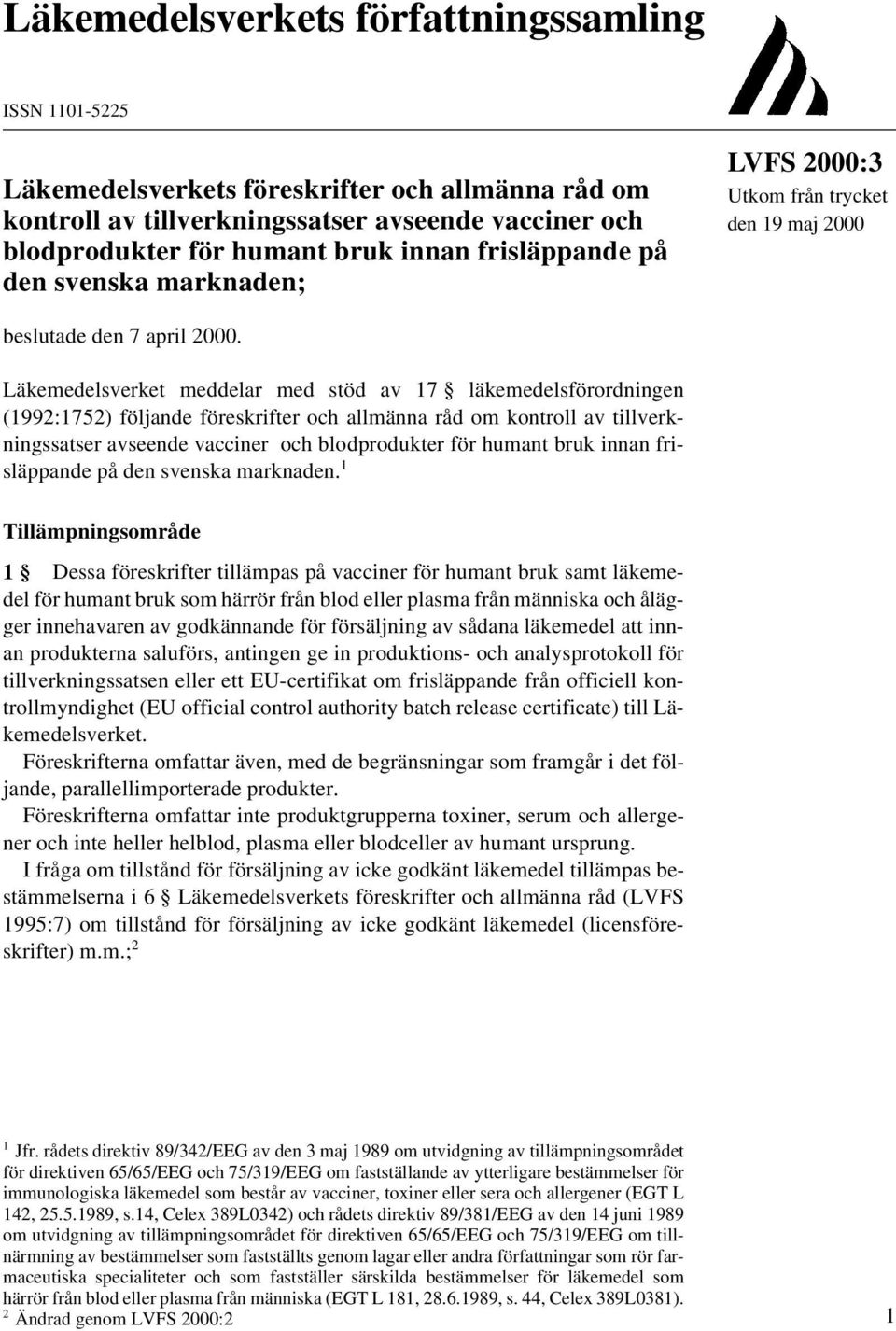 Läkemedelsverket meddelar med stöd av 17 läkemedelsförordningen (1992:1752) följande föreskrifter och allmänna råd om kontroll av tillverkningssatser avseende vacciner och blodprodukter för humant
