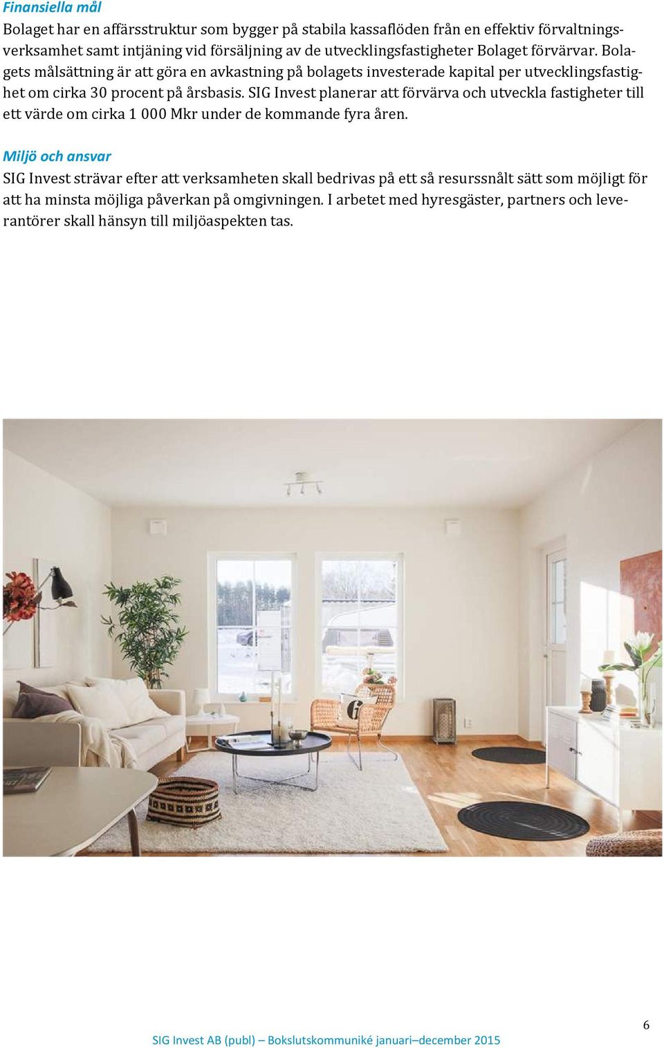 SIG Invest planerar att förvärva och utveckla fastigheter till ett värde om cirka 1 000 Mkr under de kommande fyra åren.