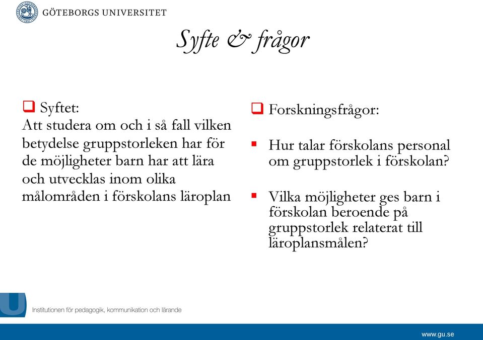 läroplan q Forskningsfrågor: Hur talar förskolans personal om gruppstorlek i förskolan?