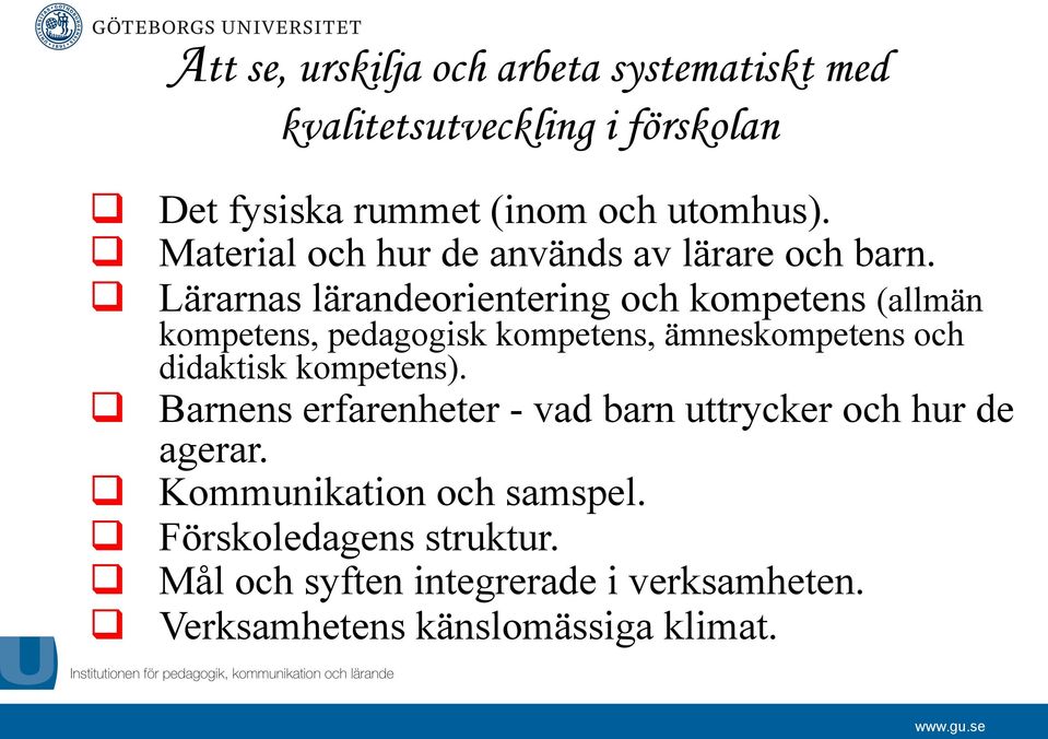 q Lärarnas lärandeorientering och kompetens (allmän kompetens, pedagogisk kompetens, ämneskompetens och didaktisk