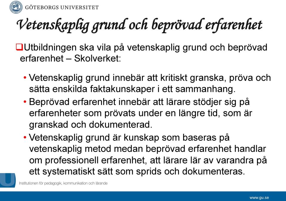 Beprövad erfarenhet innebär att lärare stödjer sig på erfarenheter som prövats under en längre tid, som är granskad och dokumenterad.