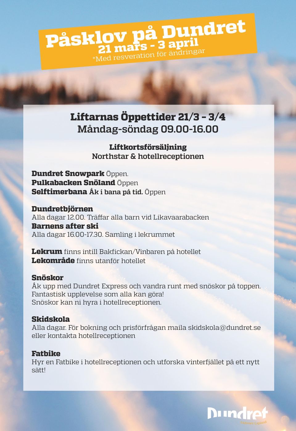 Samling i lekrummet Lekrum finns intill Bakfickan/Vinbaren på hotellet Lekområde finns utanför hotellet Snöskor Åk upp med Dundret Express och vandra runt med snöskor på toppen.