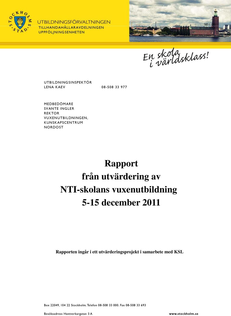 NTI-skolans vuxenutbildning 5-15 december 2011 Rapporten ingår i ett utvärderingsprojekt i samarbete med KSL Box
