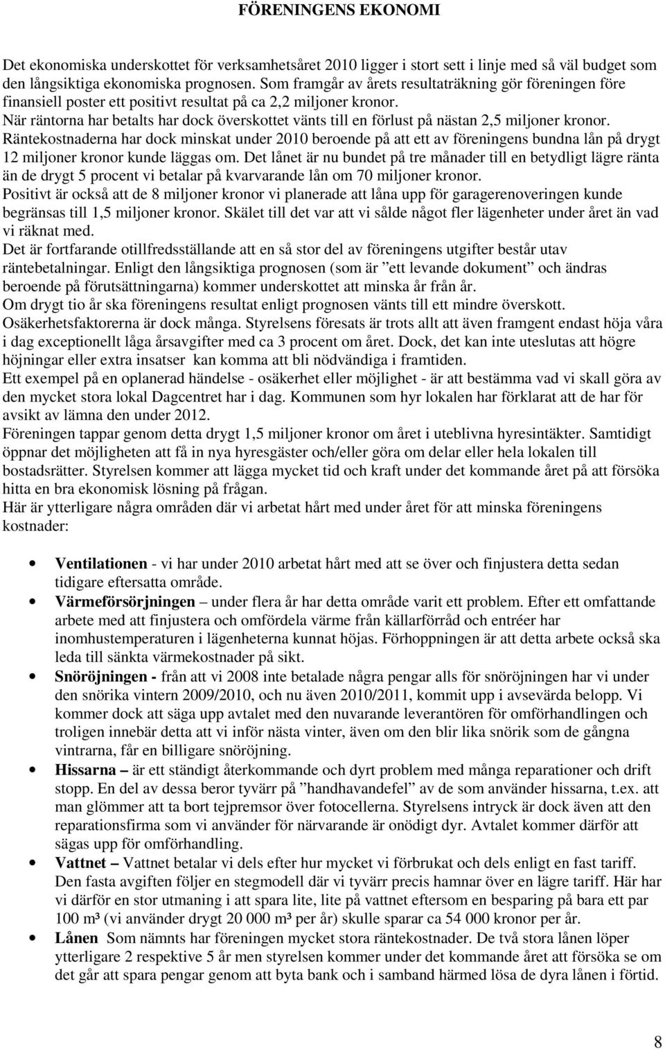 När räntorna har betalts har dock överskottet vänts till en förlust på nästan 2,5 miljoner kronor.