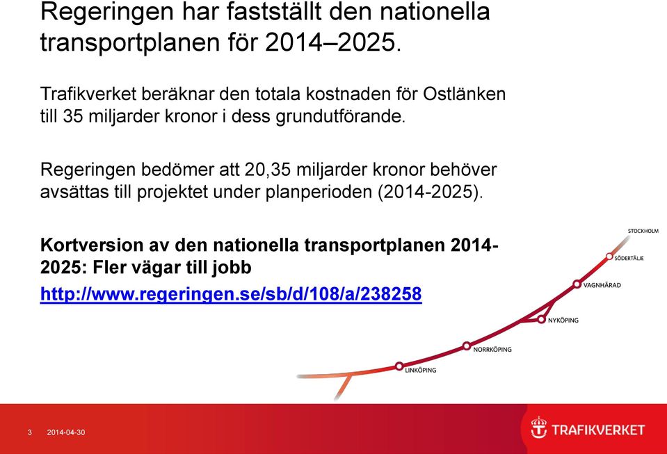 Regeringen bedömer att 20,35 miljarder kronor behöver avsättas till projektet under planperioden