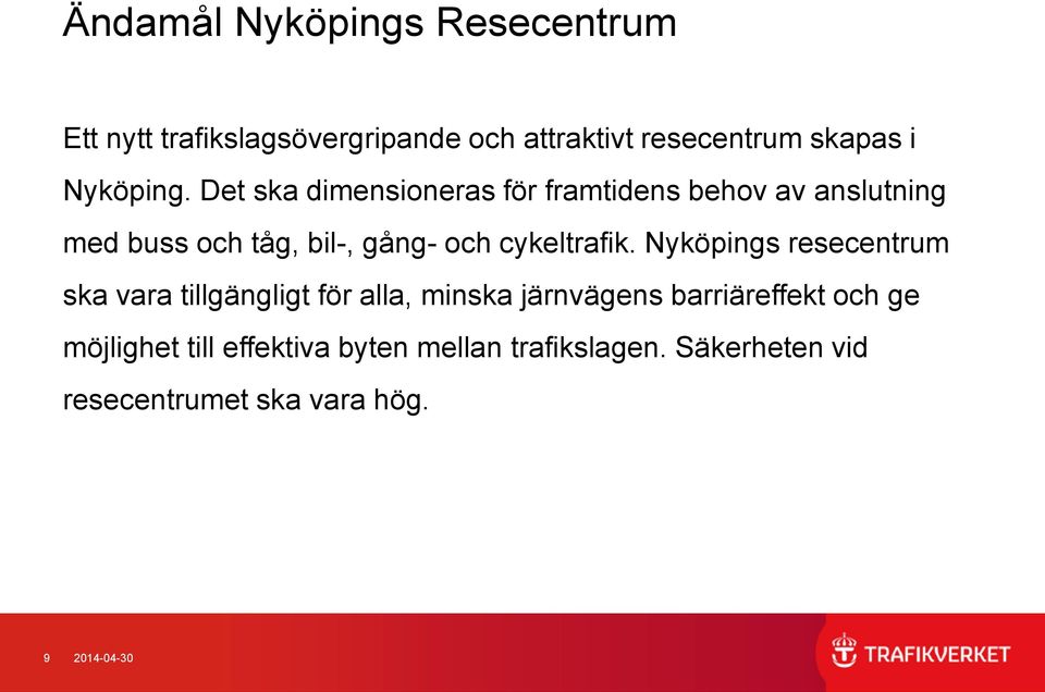 Det ska dimensioneras för framtidens behov av anslutning med buss och tåg, bil-, gång- och cykeltrafik.