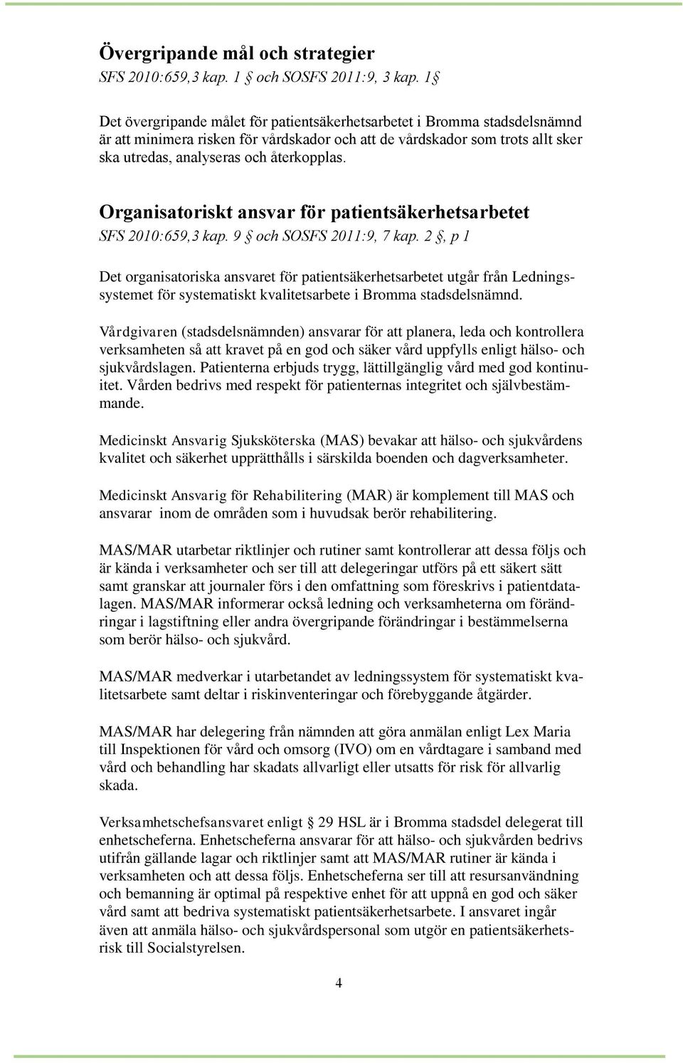 Organisatoriskt ansvar för patientsäkerhetsarbetet SFS 2010:659,3 kap. 9 och SOSFS 2011:9, 7 kap.