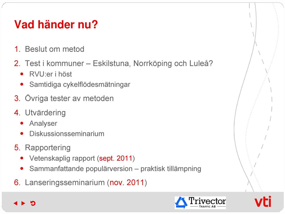 Utvärdering Analyser Diskussionsseminarium 5. Rapportering Vetenskaplig rapport (sept.