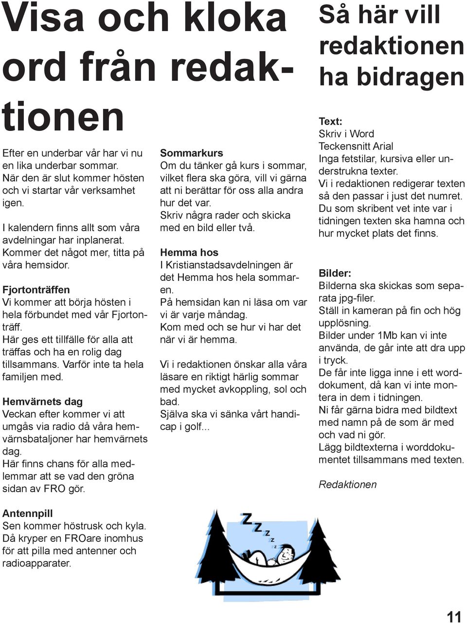 Här ges ett tillfälle för alla att träffas och ha en rolig dag tillsammans. Varför inte ta hela familjen med.