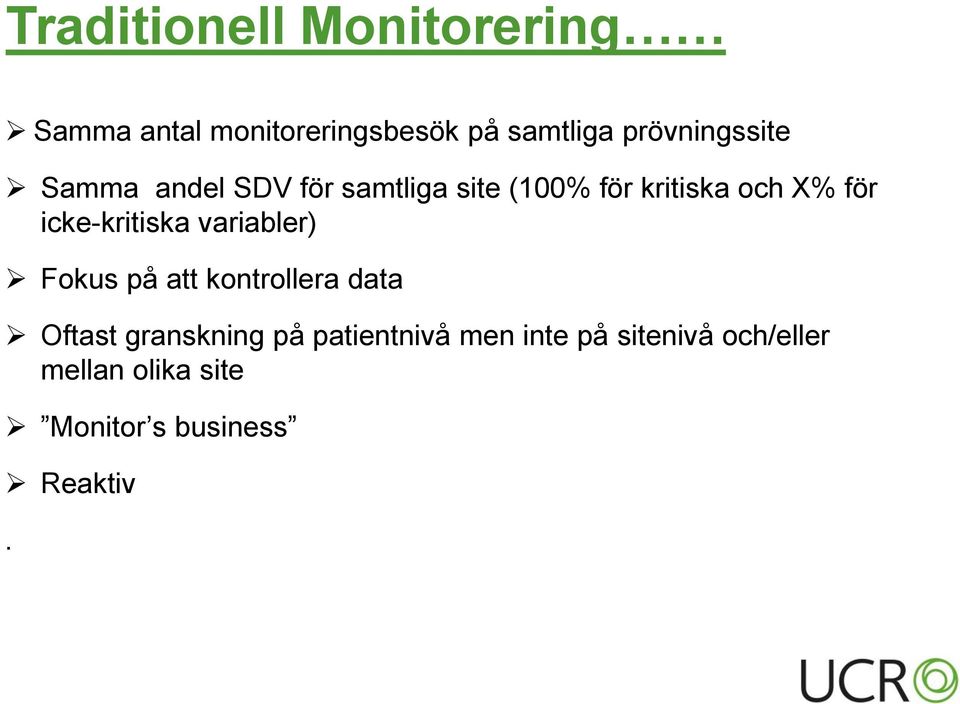 icke-kritiska variabler) Fokus på att kontrollera data Oftast granskning på