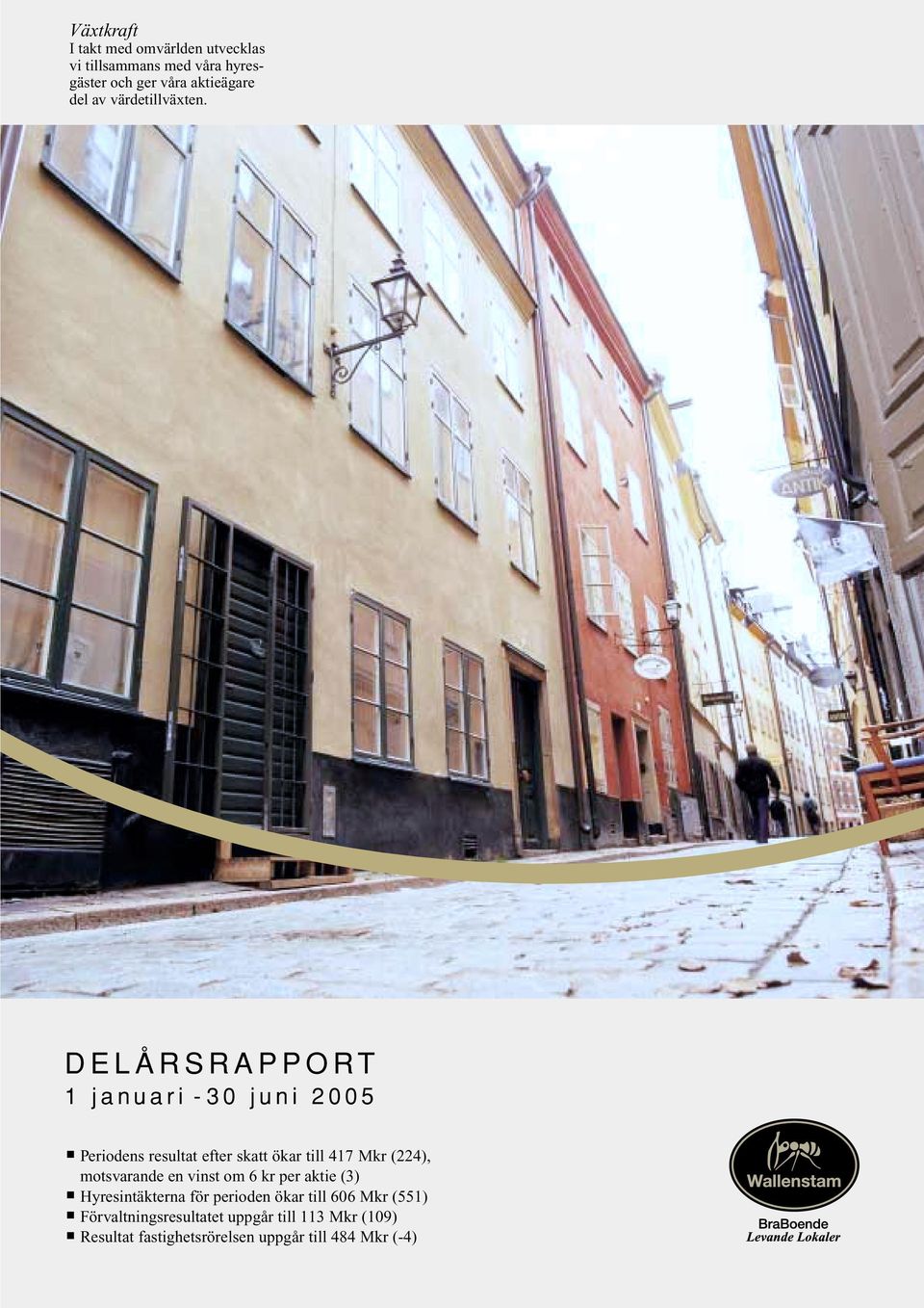 DELÅRSRAPPORT 1 januari - 30 juni 2005 Periodens resultat efter skatt ökar till 417 Mkr (224),