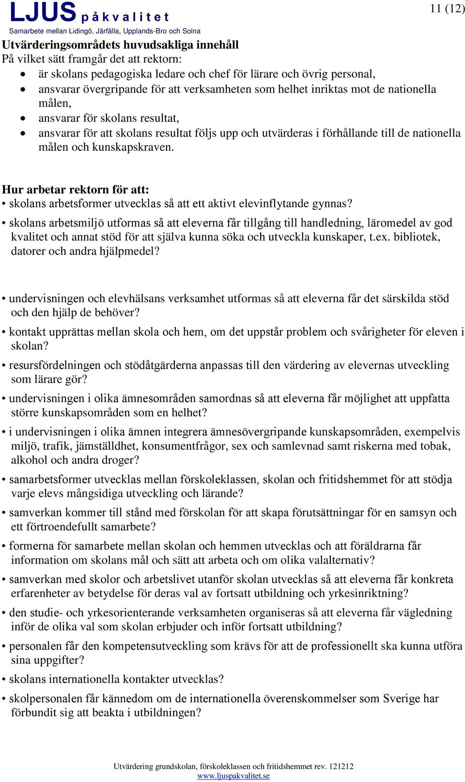 Hur arbetar rektorn för att: skolans arbetsformer utvecklas så att ett aktivt elevinflytande gynnas?