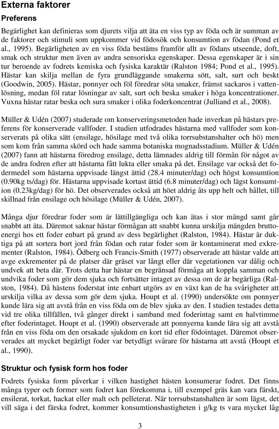 Dessa egenskaper är i sin tur beroende av fodrets kemiska och fysiska karaktär (Ralston 1984; Pond et al., 1995).