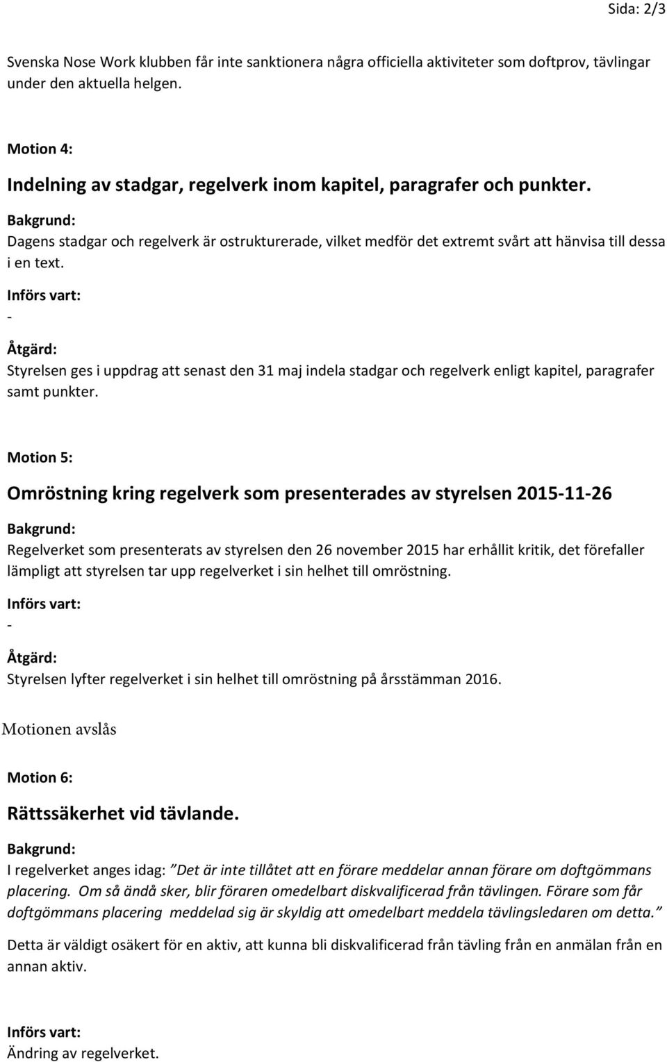 Bakgrund: Dagens stadgar och regelverk är ostrukturerade, vilket medför det extremt svårt att hänvisa till dessa i en text.