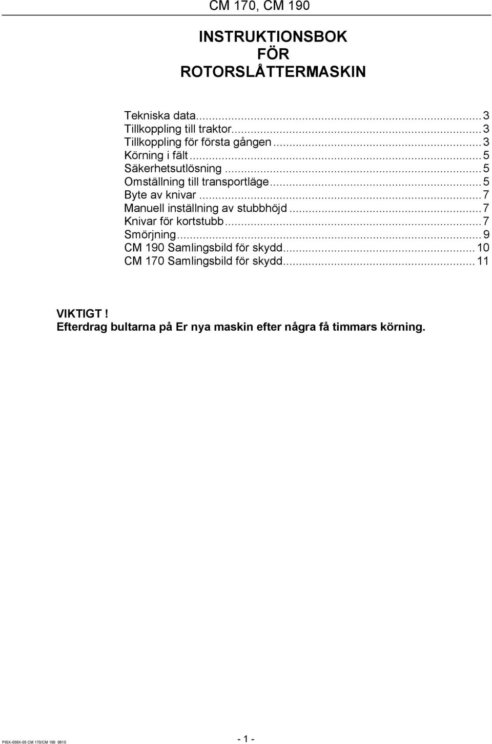 ..7 Manuell inställning av stubbhöjd...7 Knivar för kortstubb...7 Smörjning...9 CM 190 Samlingsbild för skydd.