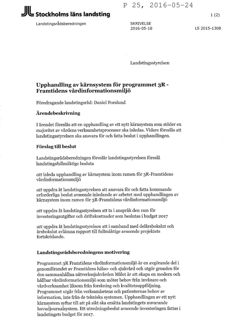 Vidare föreslås att landstingsstyrelsen ska ansvara för och fatta beslut i upphandlingen.