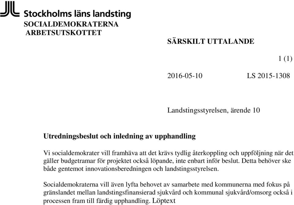 enbart inför beslut. Detta behöver ske både gentemot innovationsberedningen och landstingsstyrelsen.