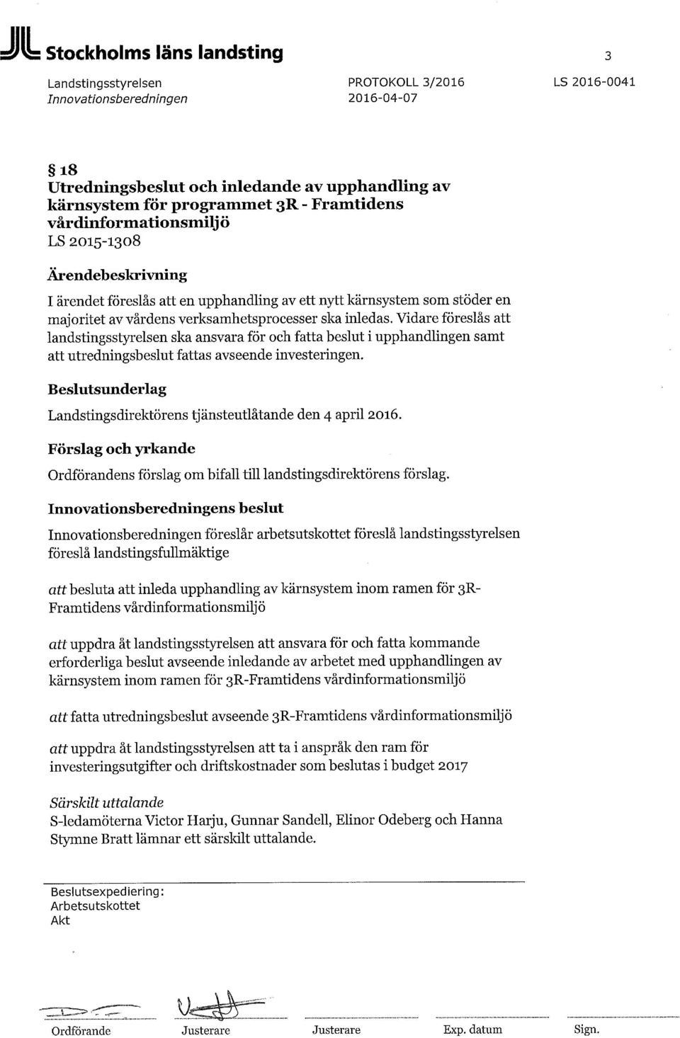 Vidare föreslås att landstingsstyrelsen ska ansvara för och fatta beslut i upphandlingen samt att utredningsbeslut fattas avseende investeringen.