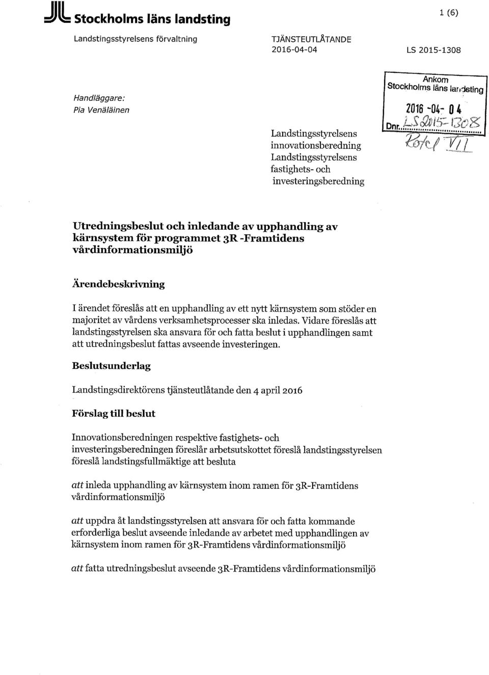 Ärendebeskrivning I ärendet föreslås att en upphandling av ett nytt kärnsystem som stöder en majoritet av vårdens verksamhetsprocesser ska inledas.