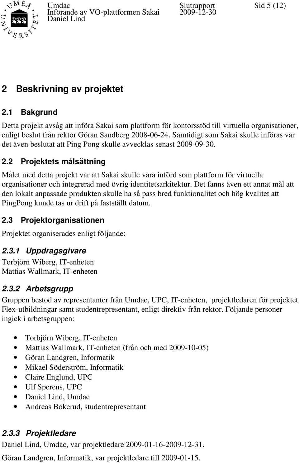Samtidigt som Sakai skulle införas var det även beslutat att Ping Pong skulle avvecklas senast 20