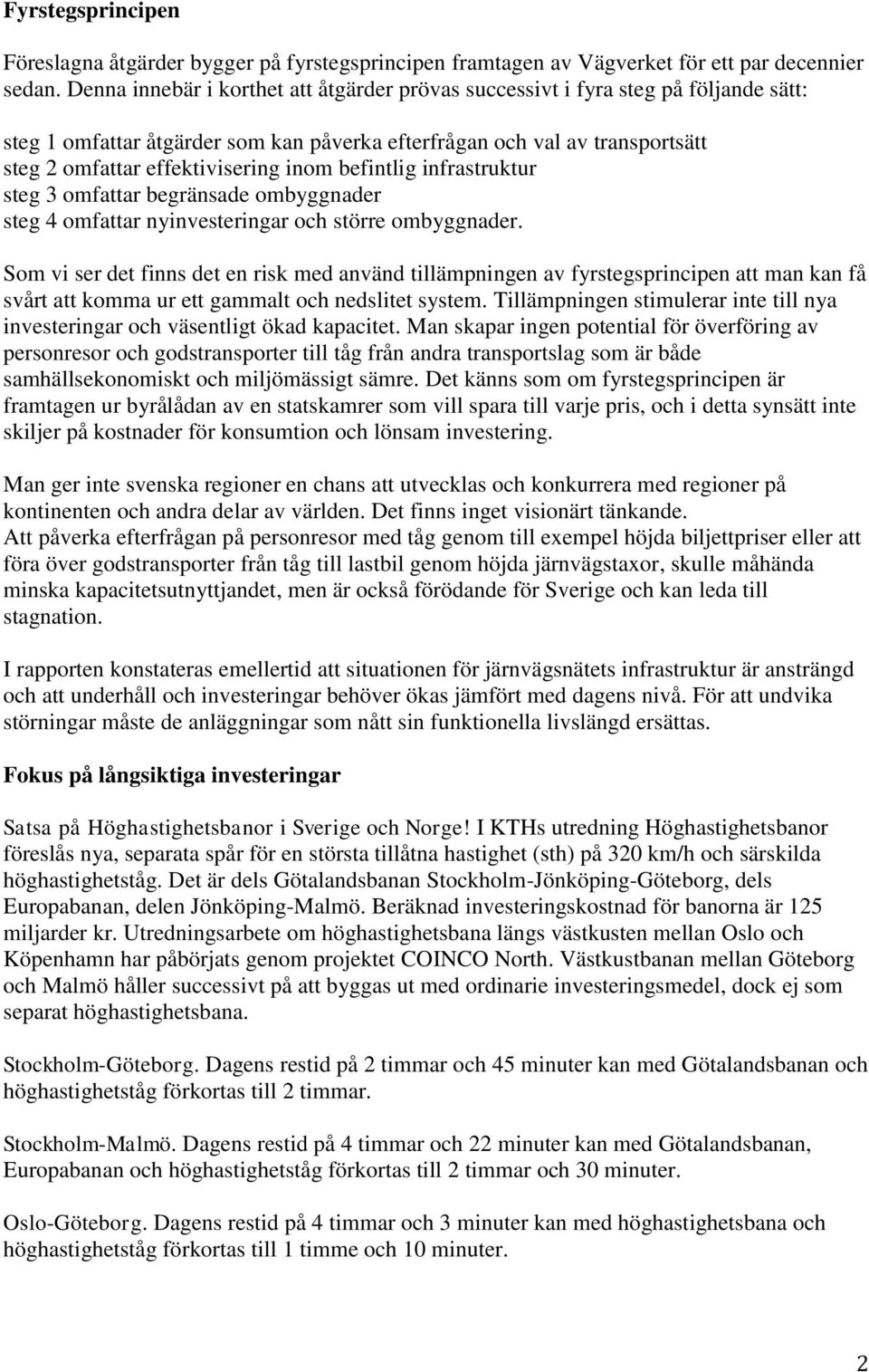 befintlig infrastruktur steg 3 omfattar begränsade ombyggnader steg 4 omfattar nyinvesteringar och större ombyggnader.