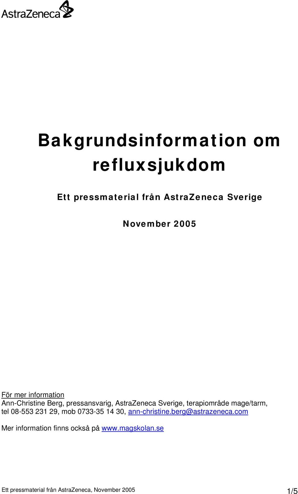 terapiområde mage/tarm, tel 08-553 231 29, mob 0733-35 14 30, ann-christine.berg@astrazeneca.
