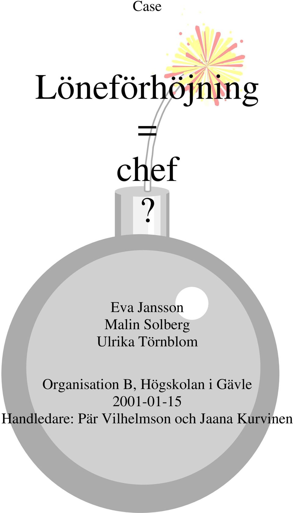 Törnblom Organisation B, Högskolan i