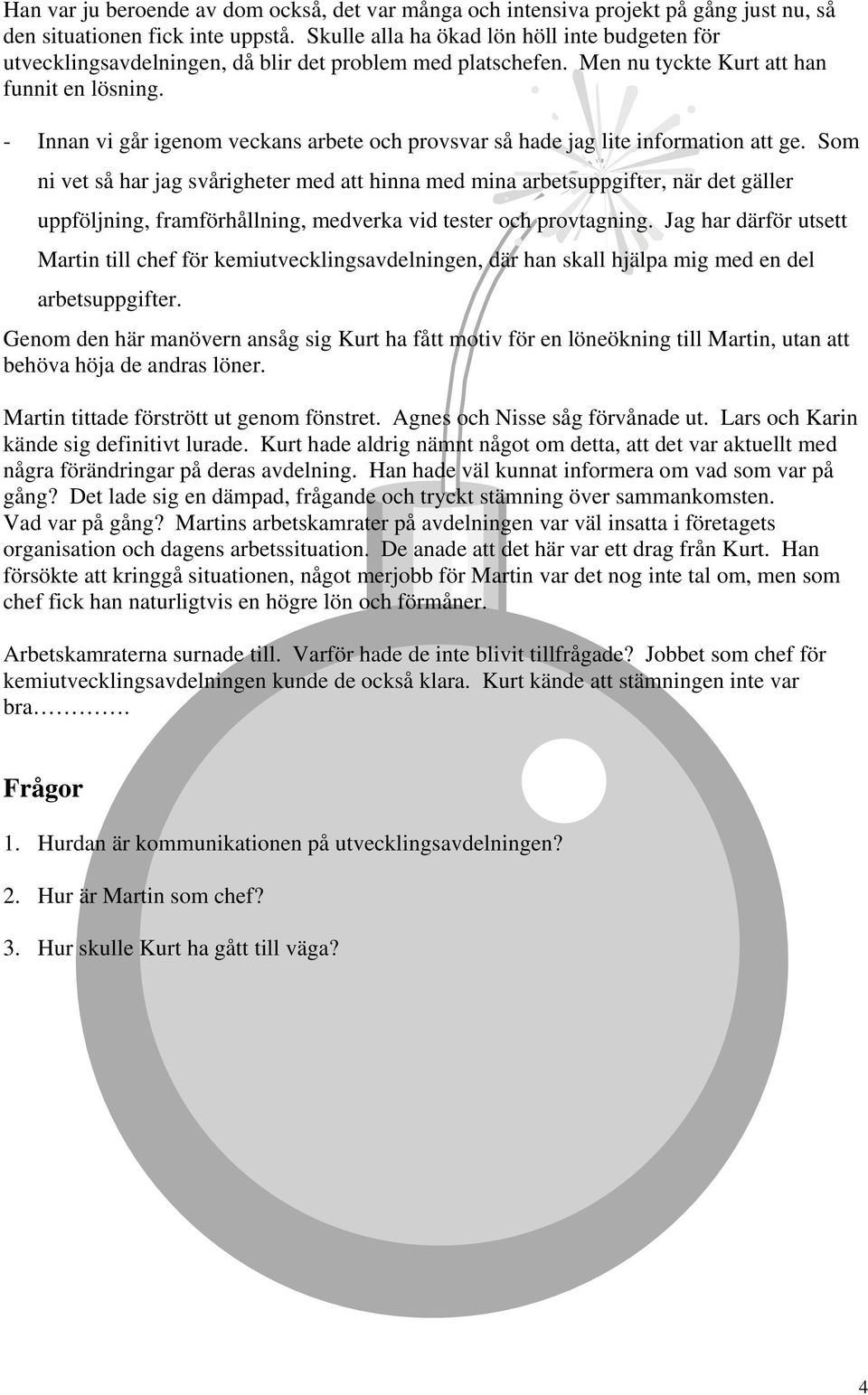 - Innan vi går igenom veckans arbete och provsvar så hade jag lite information att ge.