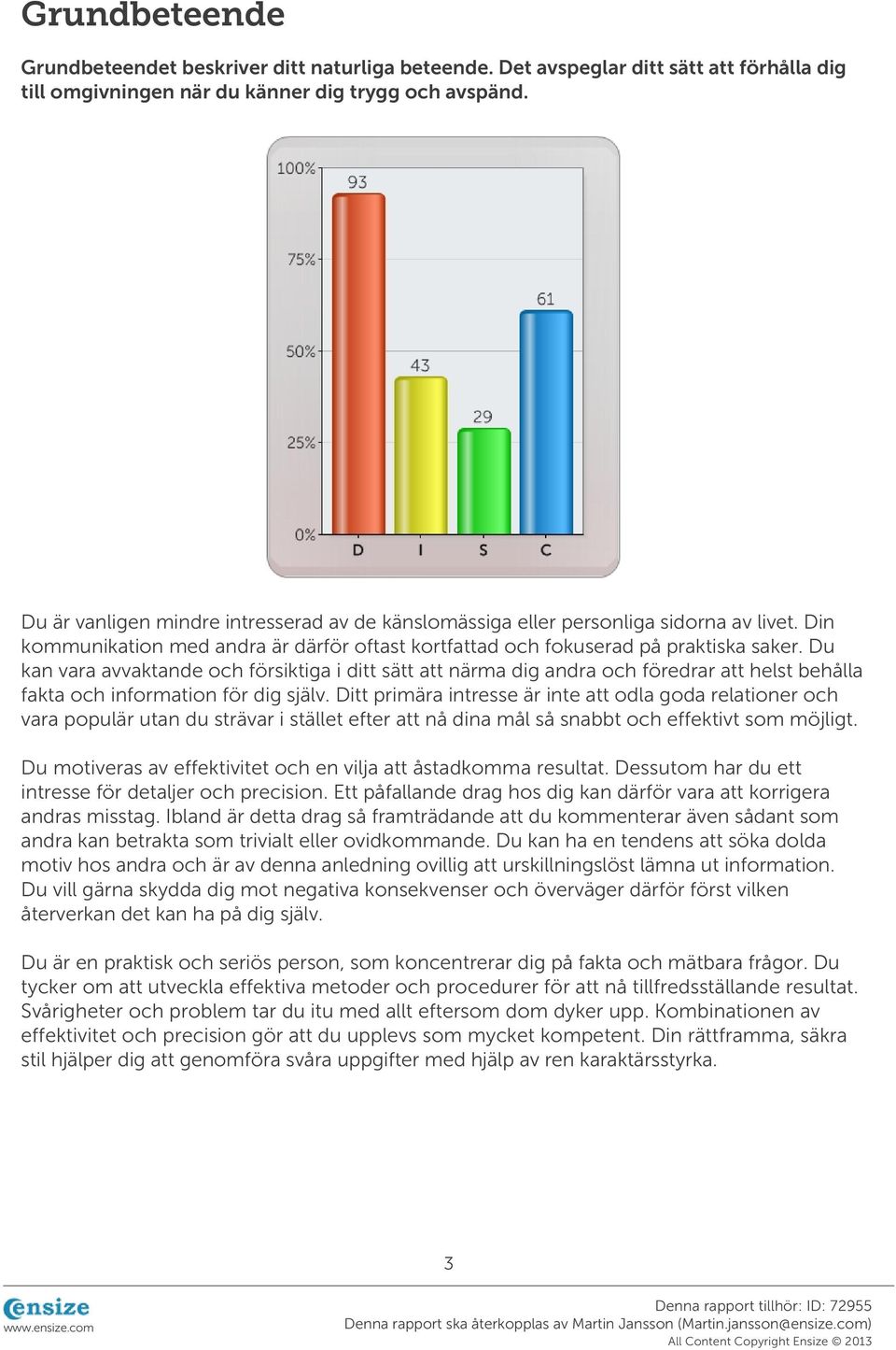 Du kan vara avvaktande och försiktiga i ditt sätt att närma dig andra och föredrar att helst behålla fakta och information för dig själv.