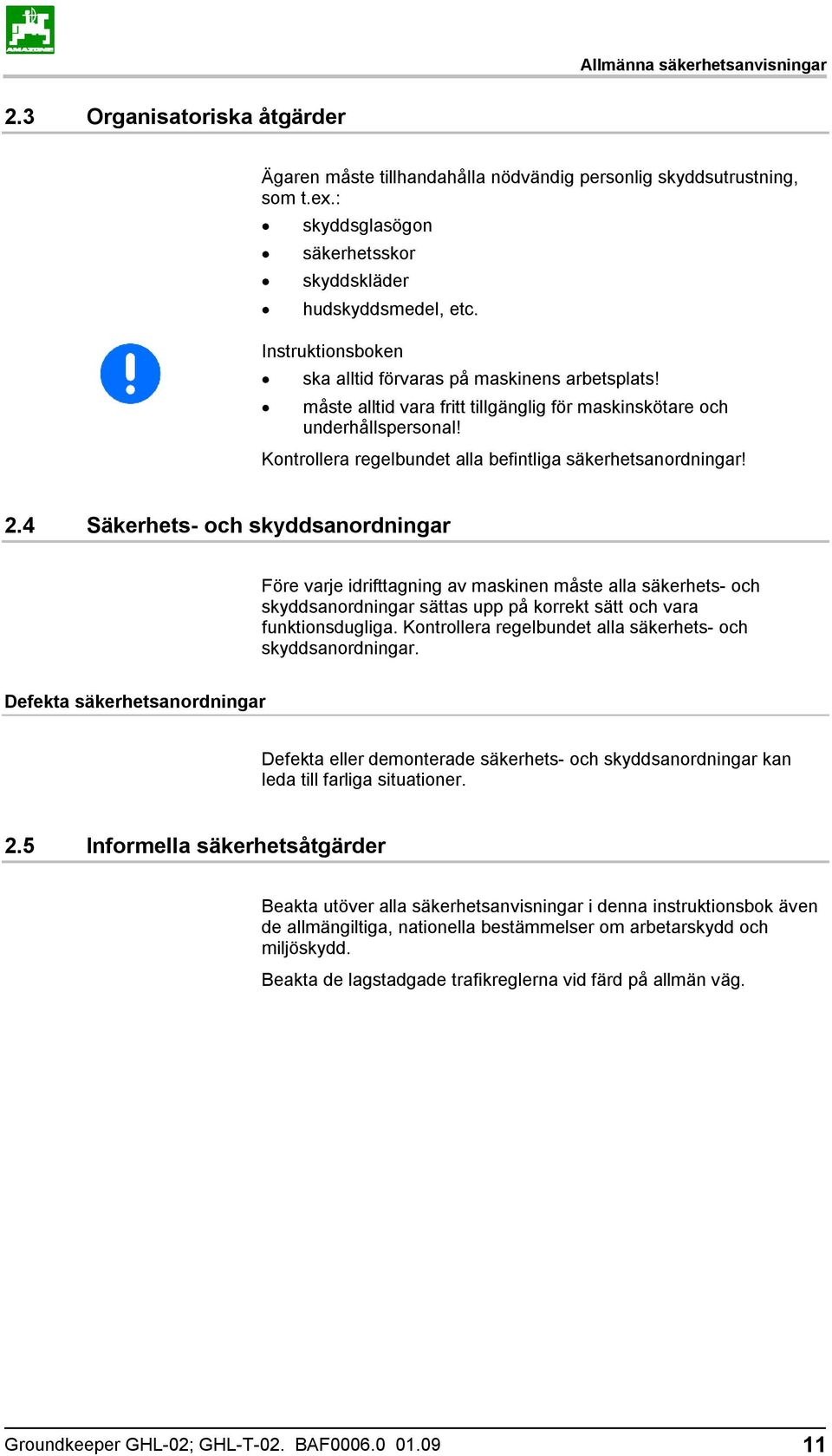 Kontrollera regelbundet alla befintliga säkerhetsanordningar! 2.