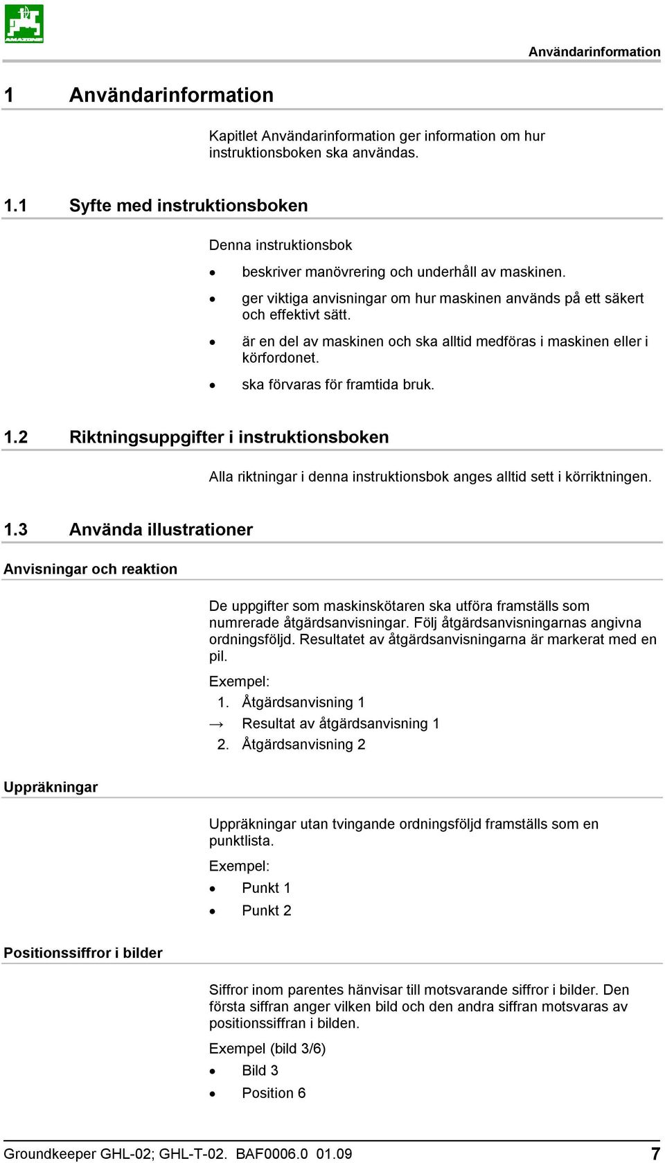 2 Riktningsuppgifter i instruktionsboken Alla riktningar i denna instruktionsbok anges alltid sett i körriktningen. 1.