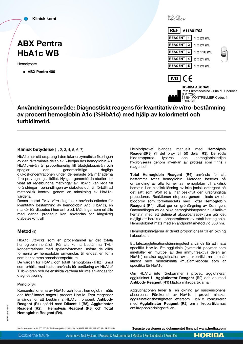 HbA1c-nivån är proportionerlig till blodglukosnivån och speglar den genomsnittliga dagliga glukoskoncentrationen under de senaste två månaderna före provtagningstillfället.