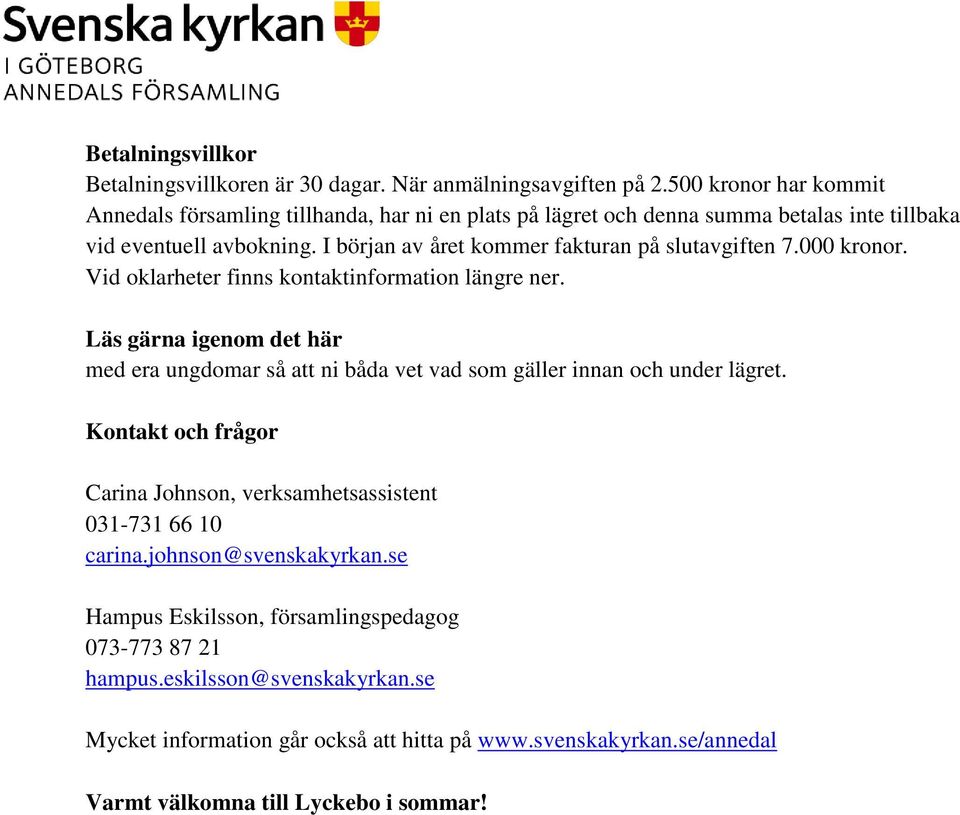 I början av året kommer fakturan på slutavgiften 7.000 kronor. Vid oklarheter finns kontaktinformation längre ner.