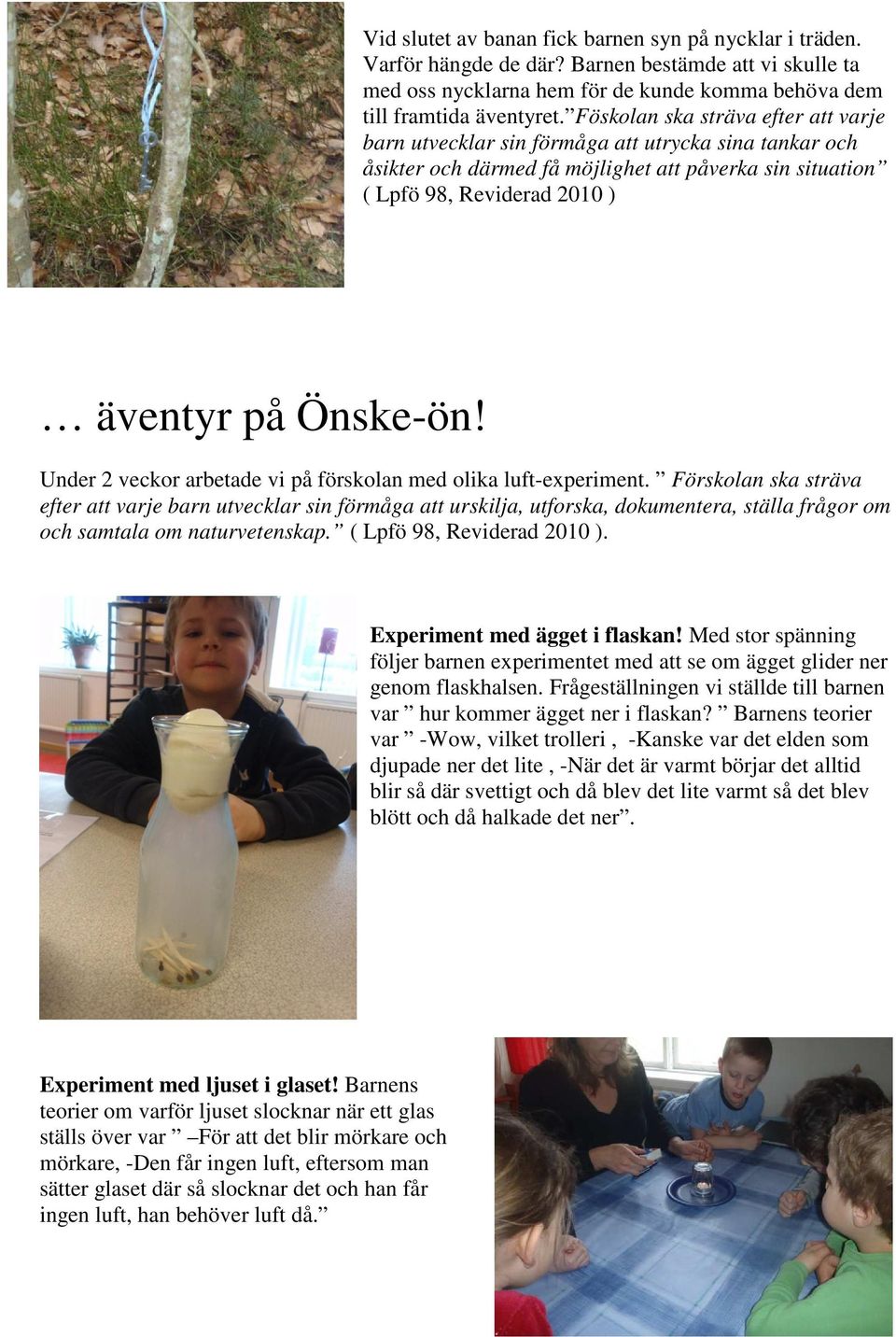 Under 2 veckor arbetade vi på förskolan med olika luft-experiment.