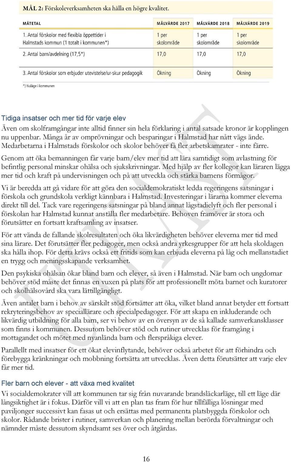 Genom att öka bemanningen får varje barn/elev mer tid att lära samtidigt som avlastning för befintlig personal minskar ohälsa och sjukskrivningar.