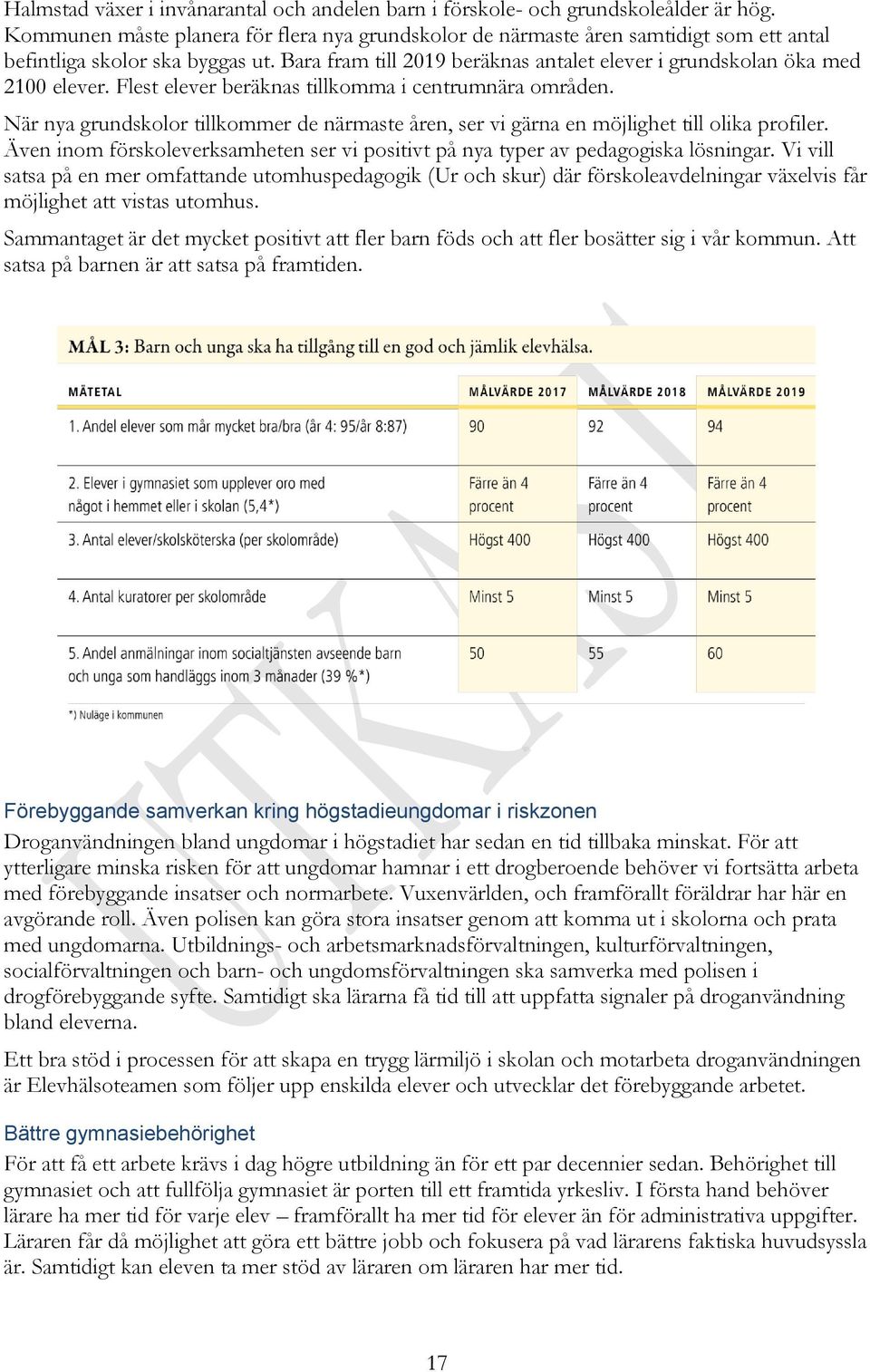 Bara fram till 2019 beräknas antalet elever i grundskolan öka med 2100 elever. Flest elever beräknas tillkomma i centrumnära områden.