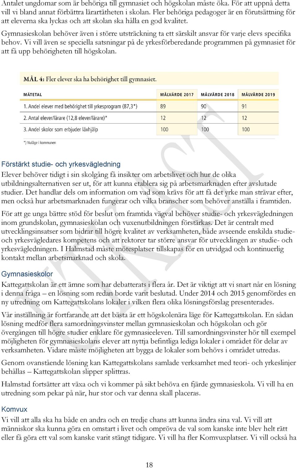 Gymnasieskolan behöver även i större utsträckning ta ett särskilt ansvar för varje elevs specifika behov.