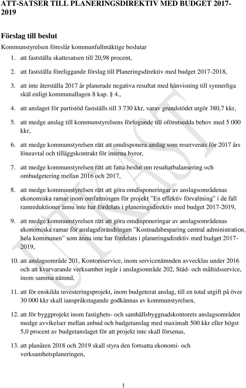 att inte återställa 2017 år planerade negativa resultat med hänvisning till synnerliga skäl enligt kommunallagen 8 kap. 4., 4.