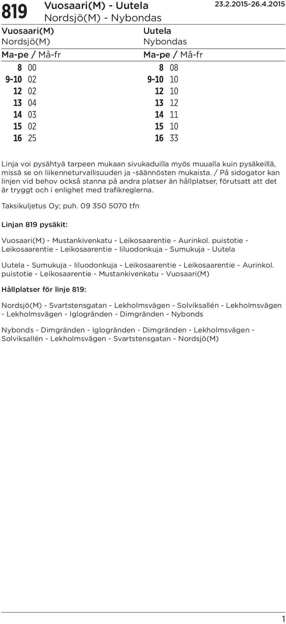 puistotie - Leikosaarentie - Mustankivenkatu - Hållplatser för linje 819: - Svartstensgatan - Lekholmsvägen - Solviksallén - Lekholmsvägen - Lekholmsvägen - Iglogränden