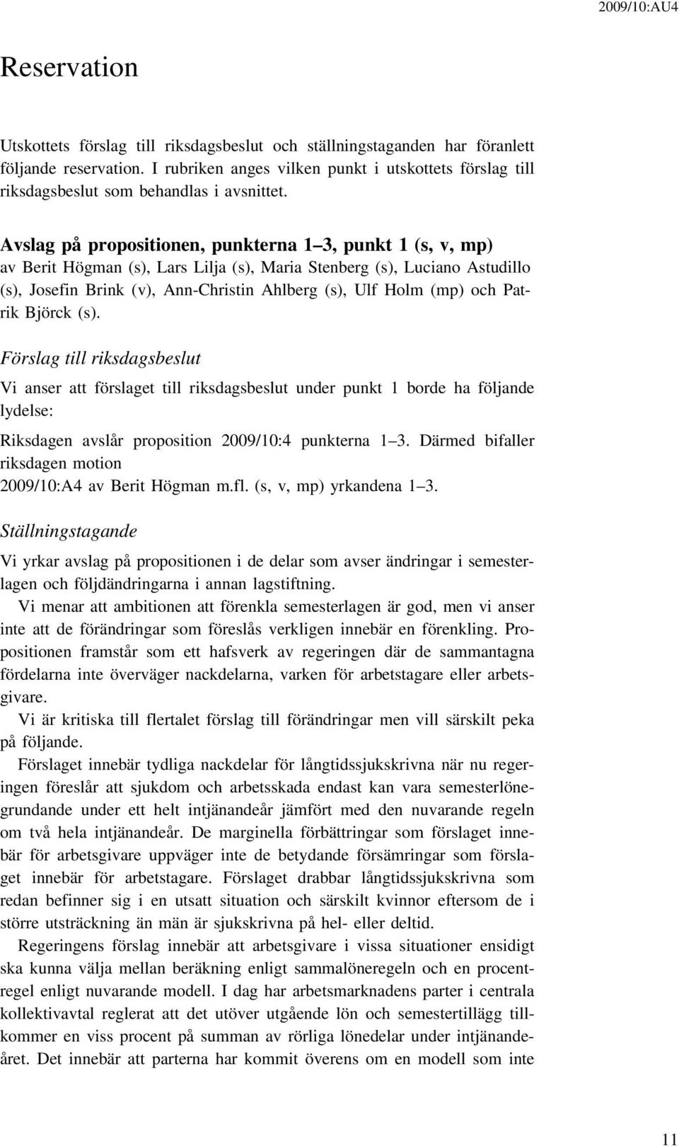 Avslag på propositionen, punkterna 1 3, punkt 1 (s, v, mp) av Berit Högman (s), Lars Lilja (s), Maria Stenberg (s), Luciano Astudillo (s), Josefin Brink (v), Ann-Christin Ahlberg (s), Ulf Holm (mp)