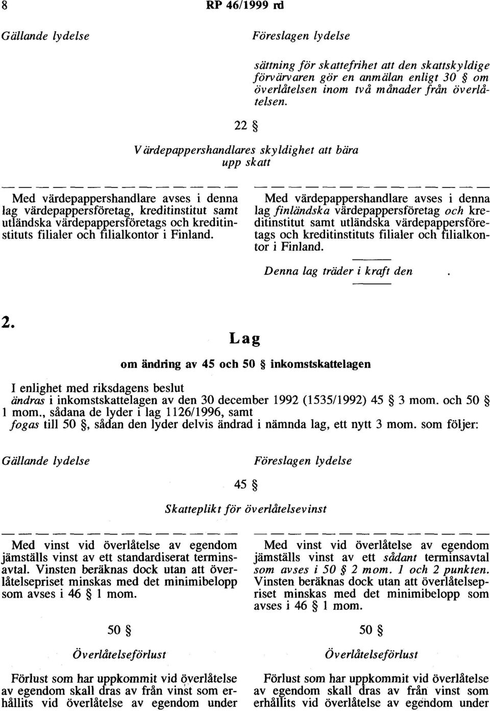 Med värdepappershandlare avses i denna lag värdepappersföretag, kreditinstitut samt utländska värdepappersföretags och kreditinstituts filialer och filialkontor i Finland.