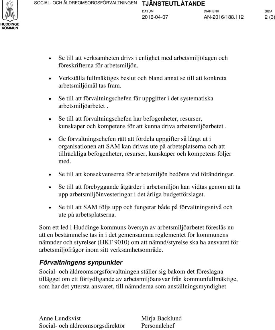 Se till att förvaltningschefen har befogenheter, resurser, kunskaper och kompetens för att kunna driva arbetsmiljöarbetet.