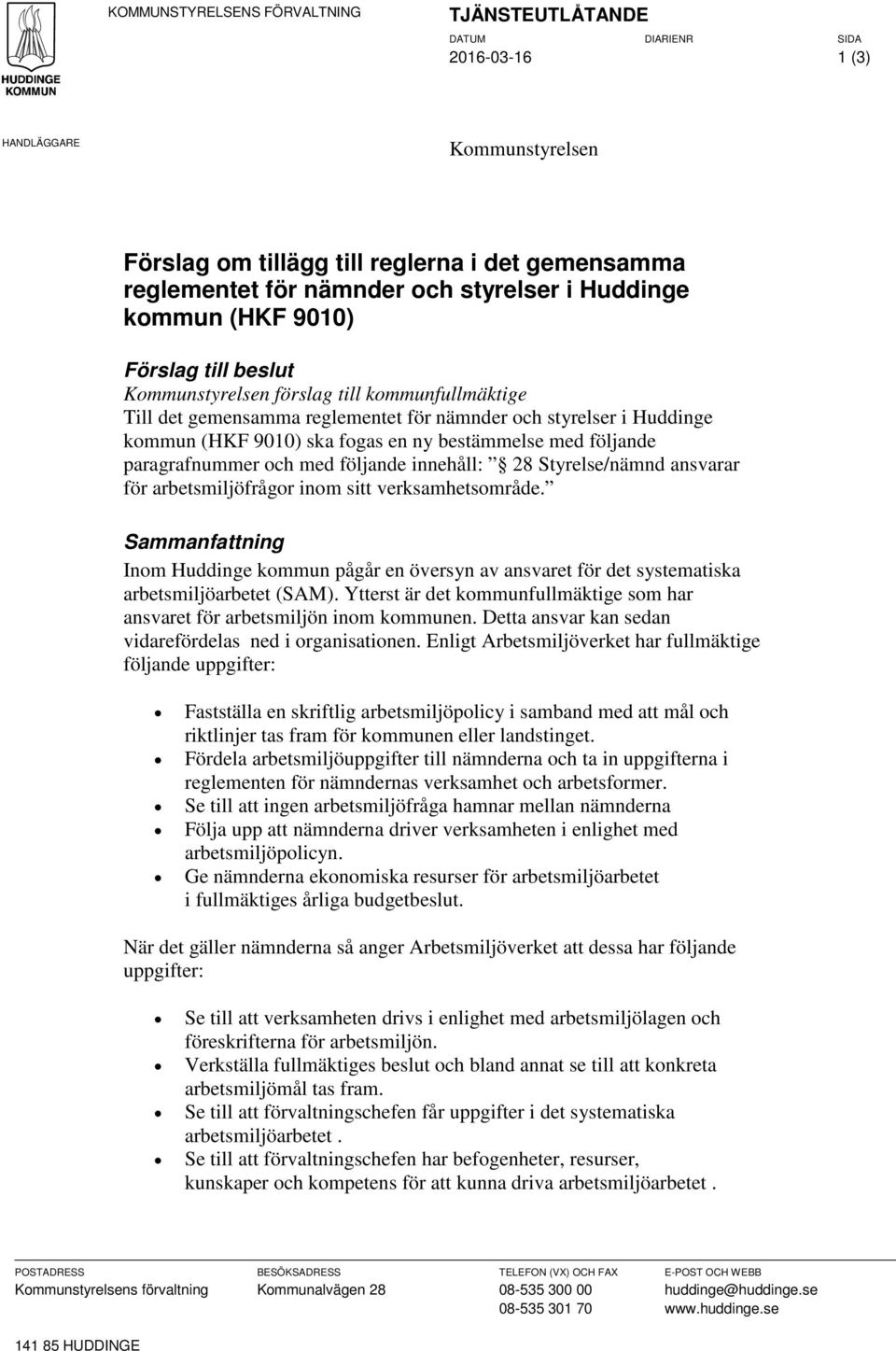 paragrafnummer och med följande innehåll: 28 Styrelse/nämnd ansvarar för arbetsmiljöfrågor inom sitt verksamhetsområde.