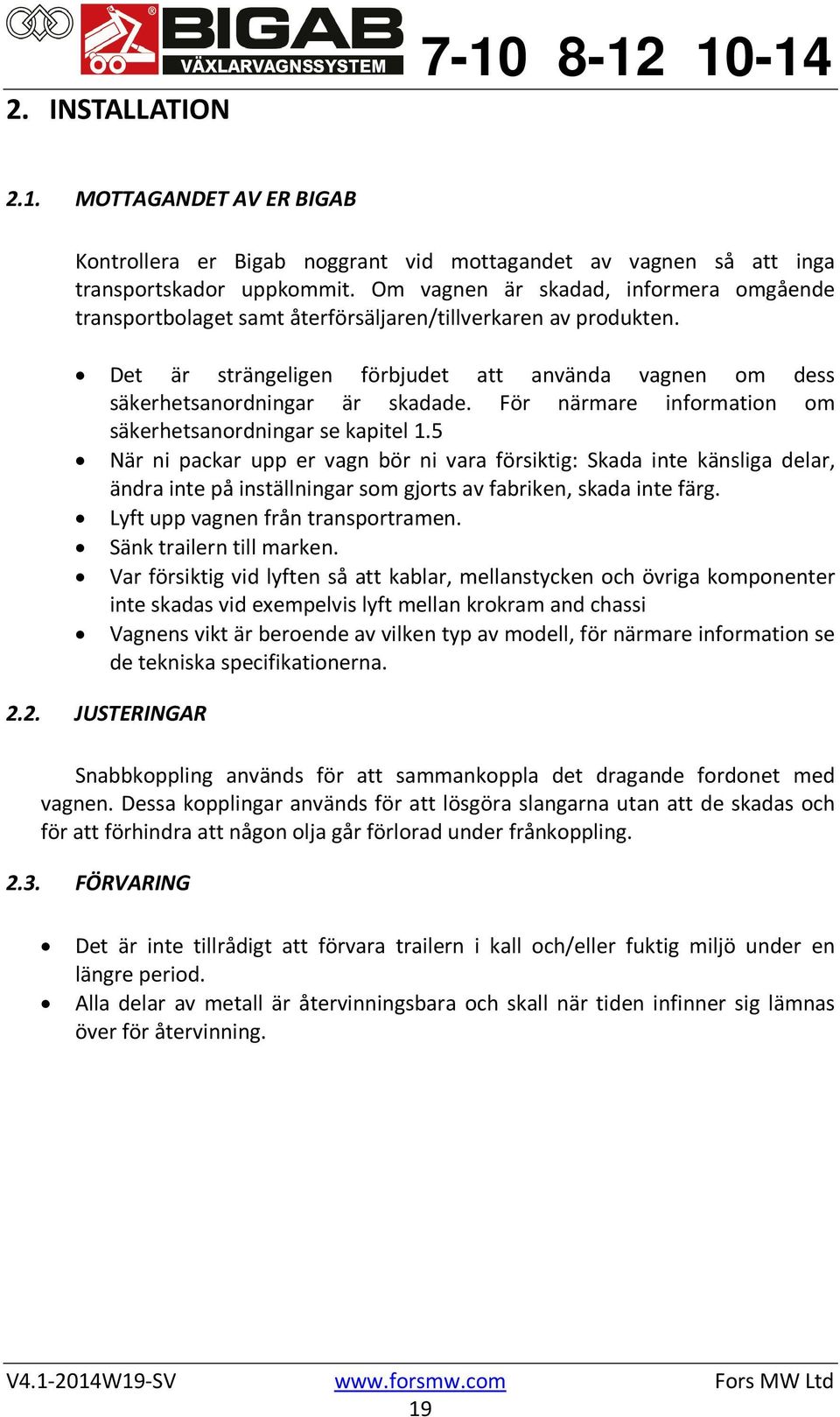 För närmare information om säkerhetsanordningar se kapitel 1.