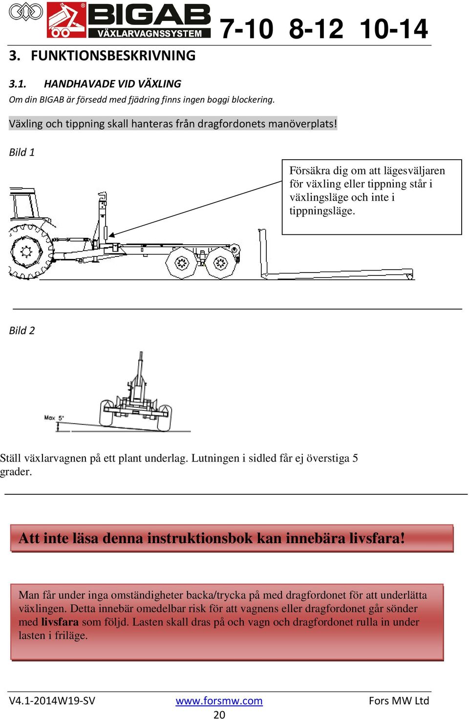 Bild 2 Ställ växlarvagnen på ett plant underlag. Lutningen i sidled får ej överstiga 5 grader. Att inte läsa denna instruktionsbok kan innebära livsfara!